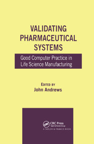 Validating Pharmaceutical Systems (Good Computer Practice in Life Science Manufacturing) by John Andrews, 9780367392383