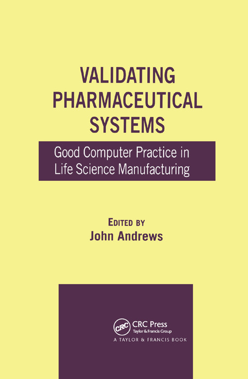 Validating Pharmaceutical Systems (Good Computer Practice in Life Science Manufacturing) by John Andrews, 9780367392383