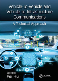 Vehicle-to-Vehicle and Vehicle-to-Infrastructure Communications (A Technical Approach) by Fei Hu, 9780367572020
