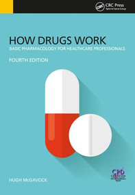 How Drugs Work (Basic Pharmacology for Health Professionals, Fourth Edition) by Hugh McGavock, 9781785230776