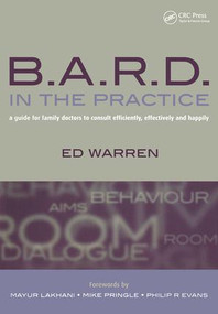 B.A.R.D. in the Practice (A Guide for Family Doctors to Consult Efficiently, Effectively and Happily) by Ed Warren, 9781857756654