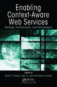 Enabling Context-Aware Web Services (Methods, Architectures, and Technologies) by Quan Z. Sheng, Jian Yu, Schahram Dustdar, 9781138117914