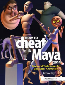How to Cheat in Maya 2014 (Tools and Techniques for Character Animation) by Kenny Roy, 9780415826594