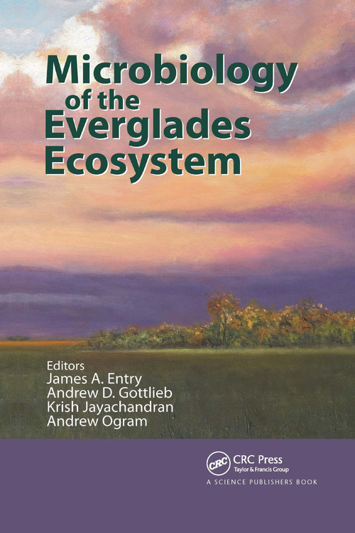 Microbiology of the Everglades Ecosystem by James A. Entry, Andrew D. Gottlieb, Krish Jayachandran, Andrew Ogram, 9780367738419