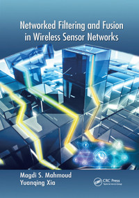 Networked Filtering and Fusion in Wireless Sensor Networks by Magdi S. Mahmoud, Yuanqing Xia, 9781138374935