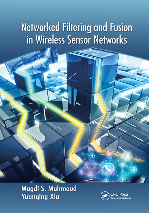 Networked Filtering and Fusion in Wireless Sensor Networks by Magdi S. Mahmoud, Yuanqing Xia, 9781138374935