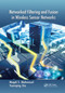 Networked Filtering and Fusion in Wireless Sensor Networks by Magdi S. Mahmoud, Yuanqing Xia, 9781138374935
