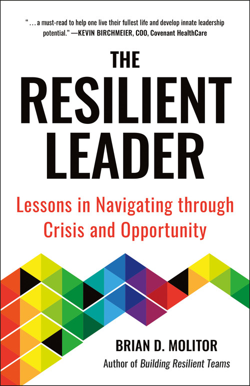 The Resilient Leader (Lessons in Navigating through Crisis and Opportunity) by Brian Molitor, 9781961293120
