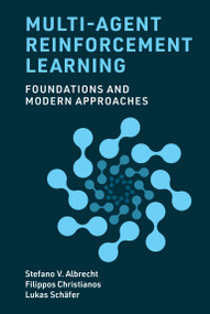 Multi-Agent Reinforcement Learning (Foundations and Modern Approaches) by Stefano V. Albrecht, Filippos Christianos, Lukas Schäfer, 9780262049375