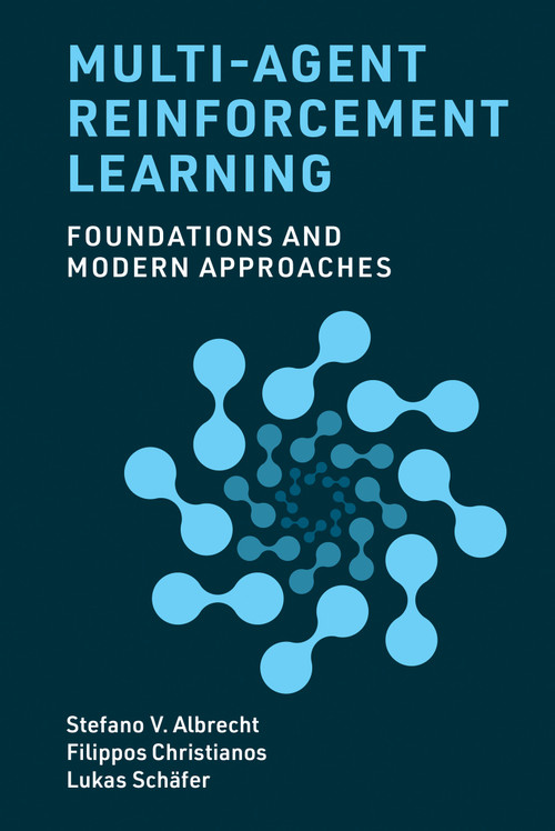 Multi-Agent Reinforcement Learning (Foundations and Modern Approaches) by Stefano V. Albrecht, Filippos Christianos, Lukas Schäfer, 9780262049375