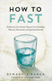How to Fast (Rediscover the Ancient Practice for Unlocking Physical, Emotional, and Spiritual Renewal) by Reward Sibanda, John Mark Comer, 9780593601358