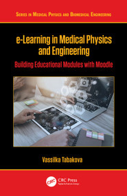 e-Learning in Medical Physics and Engineering (Building Educational Modules with Moodle) - 9781138347328 by Vassilka Tabakova, 9781138347328