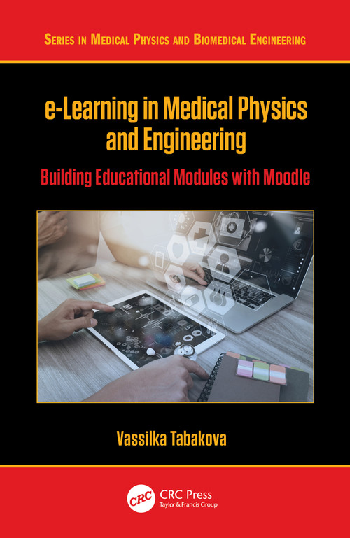 e-Learning in Medical Physics and Engineering (Building Educational Modules with Moodle) - 9781138347328 by Vassilka Tabakova, 9781138347328