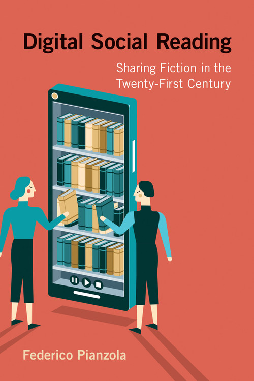 Digital Social Reading (Sharing Fiction in the Twenty-First Century) by Federico Pianzola, 9780262550918