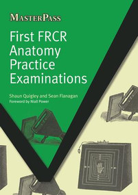 First FRCR Anatomy Practice Examinations by Shaun Quigley, Sean Flanagan, 9781846195129