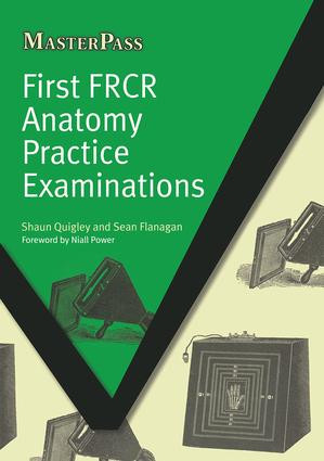 First FRCR Anatomy Practice Examinations by Shaun Quigley, Sean Flanagan, 9781846195129