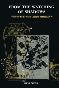 From the Watching of Shadows (The Origins of Radiological Tomography) by S. Webb, 9780852743058