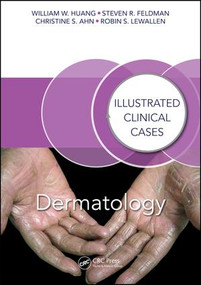 Dermatology (Illustrated Clinical Cases) by William W. Huang, Steven R. Feldman, Christine S. Ahn, Robin S. Lewallen, 9781498722889