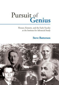 Pursuit of Genius (Flexner, Einstein, and the Early Faculty at the Institute for Advanced Study) by Steve Batterson, 9781568812595