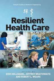 Resilient Health Care by Erik Hollnagel, Jeffrey Braithwaite, 9781472469199