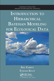 Introduction to Hierarchical Bayesian Modeling for Ecological Data by Eric Parent, Etienne Rivot, 9780367576714