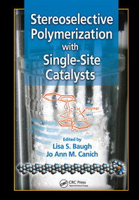 Stereoselective Polymerization with Single-Site Catalysts by Lisa S. Baugh, Jo Ann M. Canich, 9780367577605