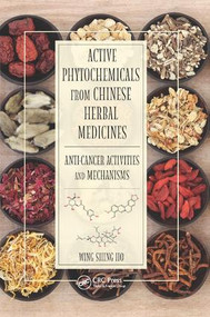 Active Phytochemicals from Chinese Herbal Medicines (Anti-Cancer Activities and Mechanisms) by Wing Shing Ho, 9781138894396