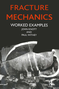 Fracture Mechanics (Worked Examples) by John Knott, Paul Witney, 9780901716286