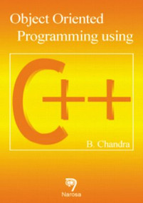 Object Oriented Programming Using C++ by B. Chandra, 9780849324192