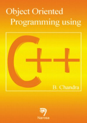 Object Oriented Programming Using C++ by B. Chandra, 9780849324192