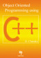 Object Oriented Programming Using C++ by B. Chandra, 9780849324192