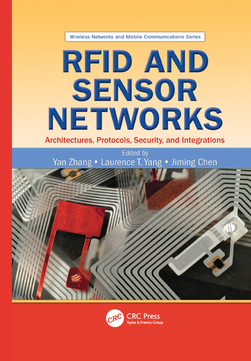 RFID and Sensor Networks (Architectures, Protocols, Security, and Integrations) by Yan Zhang, Laurence T. Yang, Jiming Chen, 9781138112834