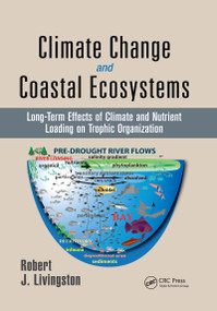 Climate Change and Coastal Ecosystems (Long-Term Effects of Climate and Nutrient Loading on Trophic Organization) by Robert J. Livingston, 9780367656393