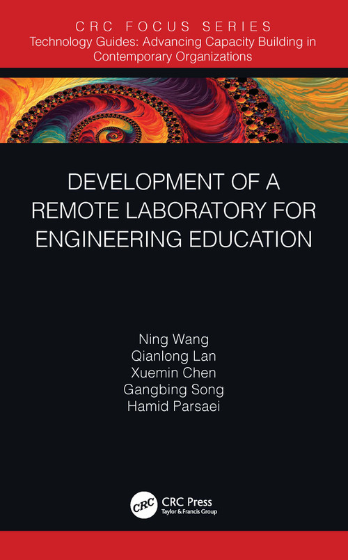 Development of a Remote Laboratory for Engineering Education by Ning Wang, Qianlong Lan, Xuemin Chen, Gangbing Song, Hamid Parsaei, 9780367334413