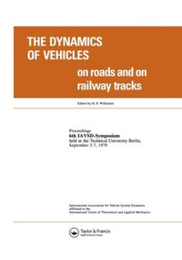 The Dynamics of Vehicles on Roads and on Tracks (Proceedings of the Iavsd Symposium, 6th Technical University, Berlin, Sept. 1979) by Willumeit, 9789026503276