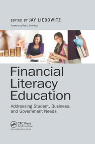 Financial Literacy Education (Addressing Student, Business, and Government Needs) by Jay Liebowitz, 9781138893887