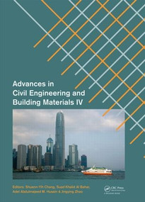 Advances in Civil Engineering and Building Materials IV by Shuenn-Yih Chang, Suad Khalid Al Bahar, Adel Abdulmajeed M. Husain, Jingying Zhao, 9781138000889
