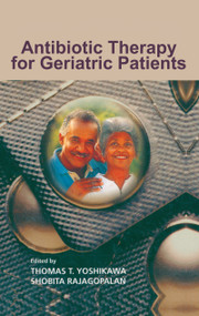 Antibiotic Therapy for Geriatric Patients by Thomas T. Yoshikawa, Shobita Rajagopalan, 9780824727833