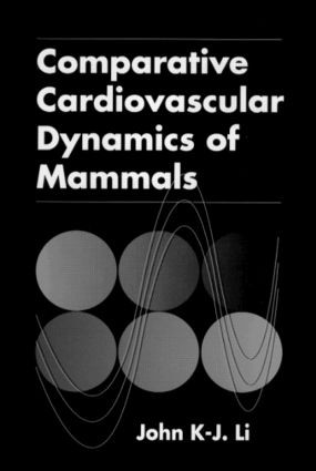 Comparative Cardiovascular Dynamics of Mammals by John K-J Li, 9780849301698