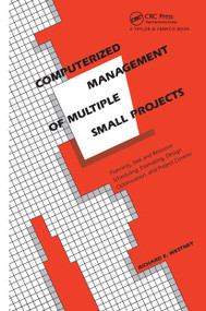 Computerized Management of Multiple Small Projects (Planning, Task and Resource Scheduling, Estimating, Design Optimization, and Project Control) by RichardE. Westney, 9780824786458