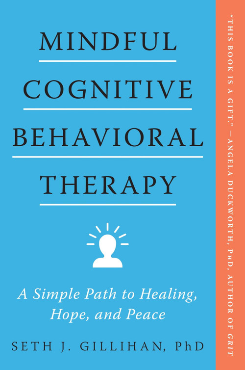 Mindful Cognitive Behavioral Therapy (A Simple Path to Healing, Hope, and Peace) - 9780063075726 by Seth J. Gillihan, 9780063075726