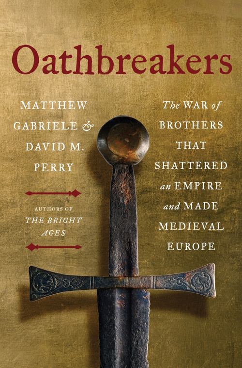 Oathbreakers (The War of Brothers That Shattered an Empire and Made Medieval Europe) - 9780063336674 by Matthew Gabriele, David M. Perry, 9780063336674