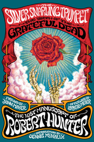 The Silver Snarling Trumpet (The Birth of the Grateful Dead-The Lost Manuscript of Robert Hunter) by Robert Hunter, John Mayer, Dennis McNally, Brigid Meier, 9780306835155