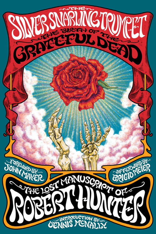The Silver Snarling Trumpet (The Birth of the Grateful Dead-The Lost Manuscript of Robert Hunter) by Robert Hunter, John Mayer, Dennis McNally, Brigid Meier, 9780306835155