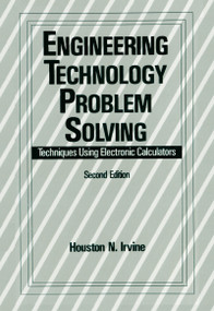 Engineering Technology Problem Solving (Techniques Using Electronic Calculators, Second Edition) by H. Irvine, 9780824786069