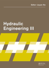 Hydraulic Engineering III (Proceedings of the 3rd Technical Conference on Hydraulic Engineering (CHE 2014), Hong Kong, 13-14 December 2014) by Liquan Xie, 9781138027435