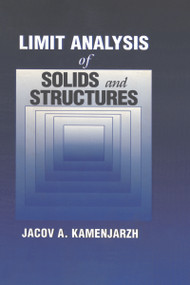 Limit Analysis of Solids and Structures by Jacov A. Kamenjarzh, 9780849328732