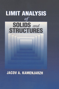 Limit Analysis of Solids and Structures by Jacov A. Kamenjarzh, 9780849328732