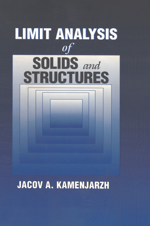 Limit Analysis of Solids and Structures by Jacov A. Kamenjarzh, 9780849328732