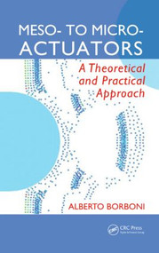 Meso- to Micro- Actuators (A Theoretical and Practical Approach) by Alberto Borboni, 9780849390890